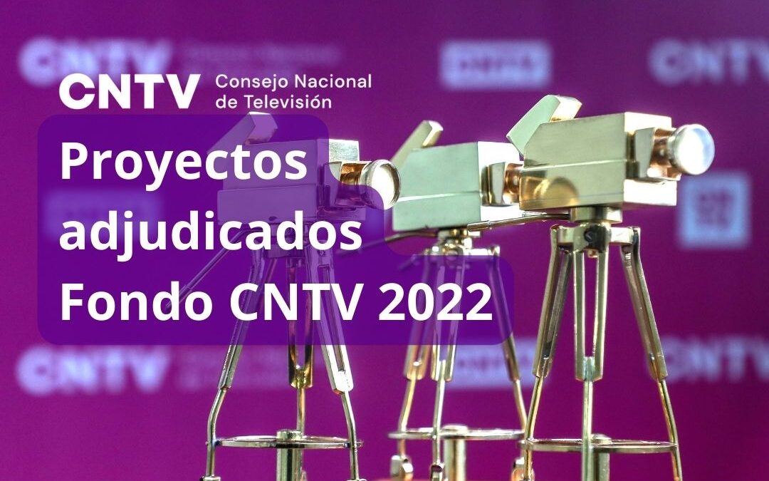 Consejo Nacional de Televisión da a conocer los proyectos adjudicados por el Fondo CNTV 2022