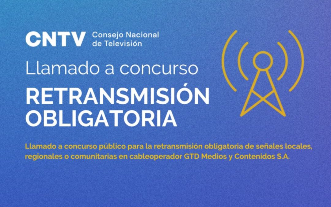 Llamado a concurso público para la retransmisión obligatoria de señales locales, regionales o comunitarias en cableoperador GTD Medios y Contenidos S.A.