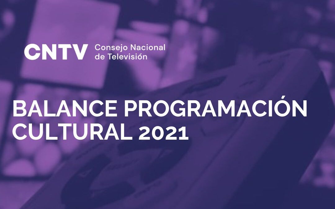 Balance Programación Cultural: 2021 fue el año con mayor oferta y consumo de programación cultural desde implementación de nueva normativa