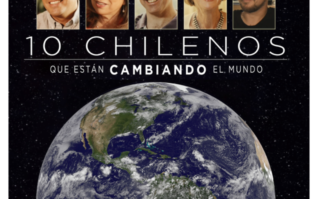 10 Chilenos que están cambiando el Mundo